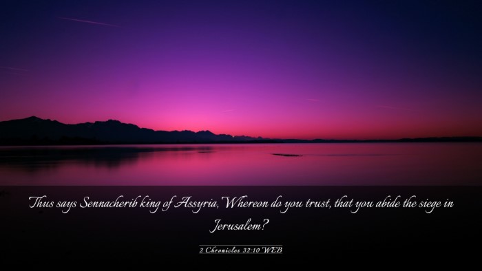 Picture 03 - 2 Chronicles 32:10 WEB Desktop Wallpaper - Thus says Sennacherib king of Assyria, Whereon do - Desktop Bible Verse Wallpaper