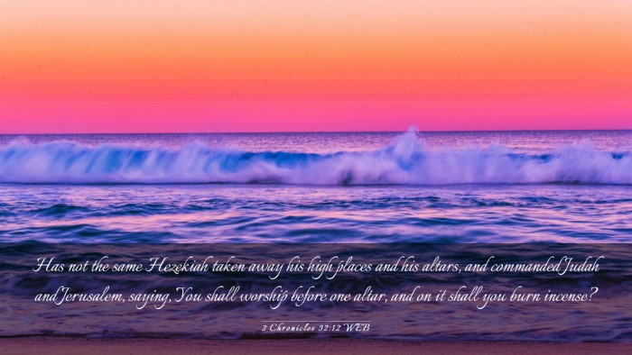 Picture 03 - 2 Chronicles 32:12 WEB Desktop Wallpaper - Has not the same Hezekiah taken away his high - Desktop Bible Verse Wallpaper