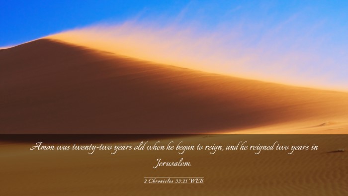 Picture 03 - 2 Chronicles 33:21 WEB Desktop Wallpaper - Amon was twenty-two years old when he began to - Desktop Bible Verse Wallpaper