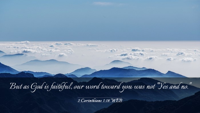 Picture 03 - 2 Corinthians 1:18 WEB Desktop Wallpaper - But as God is faithful, our word toward you was - Desktop Bible Verse Wallpaper