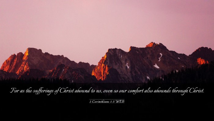 Picture 03 - 2 Corinthians 1:5 WEB Desktop Wallpaper - For as the sufferings of Christ abound to us, - Desktop Bible Verse Wallpaper