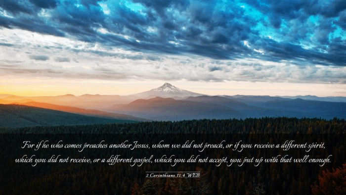 Picture 03 - 2 Corinthians 11:4 WEB Desktop Wallpaper - For if he who comes preaches another Jesus, whom - Desktop Bible Verse Wallpaper