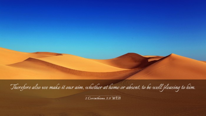 Picture 03 - 2 Corinthians 5:9 WEB Desktop Wallpaper - Therefore also we make it our aim, whether at - Desktop Bible Verse Wallpaper