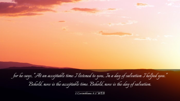 Picture 03 - 2 Corinthians 6:2 WEB Desktop Wallpaper - for he says, 