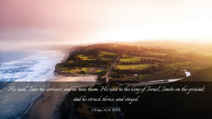 Picture 03 - 2 Kings 13:18 WEB Desktop Wallpaper - He said, Take the arrows; and he took them. He - Desktop Bible Verse Wallpaper