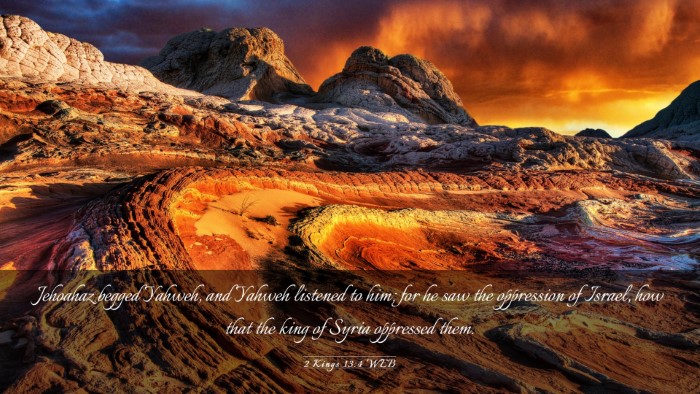 Picture 03 - 2 Kings 13:4 WEB Desktop Wallpaper - Jehoahaz begged Yahweh, and Yahweh listened to - Desktop Bible Verse Wallpaper