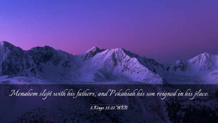 Picture 03 - 2 Kings 15:22 WEB Desktop Wallpaper - Menahem slept with his fathers; and Pekahiah his - Desktop Bible Verse Wallpaper