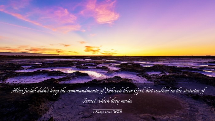 Picture 03 - 2 Kings 17:19 WEB Desktop Wallpaper - Also Judah didn't keep the commandments of Yahweh - Desktop Bible Verse Wallpaper