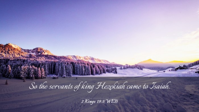 Picture 03 - 2 Kings 19:5 WEB Desktop Wallpaper - So the servants of king Hezekiah came to - Desktop Bible Verse Wallpaper