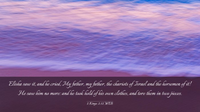 Picture 03 - 2 Kings 2:12 WEB Desktop Wallpaper - Elisha saw it, and he cried, My father, my - Desktop Bible Verse Wallpaper
