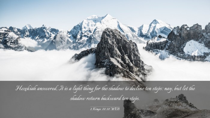 Picture 03 - 2 Kings 20:10 WEB Desktop Wallpaper - Hezekiah answered, It is a light thing for the - Desktop Bible Verse Wallpaper