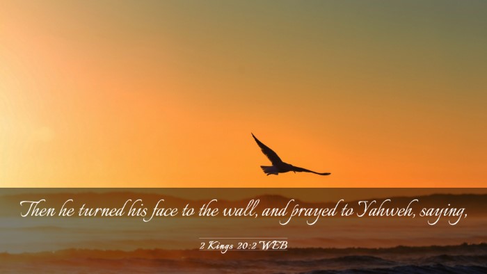Picture 03 - 2 Kings 20:2 WEB Desktop Wallpaper - Then he turned his face to the wall, and prayed - Desktop Bible Verse Wallpaper