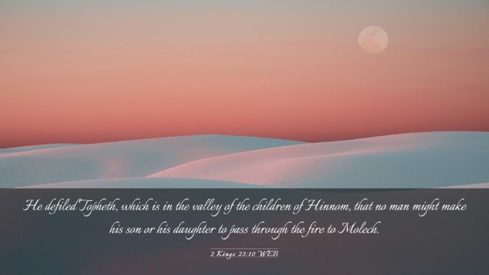Picture 03 - 2 Kings 23:10 WEB Desktop Wallpaper - He defiled Topheth, which is in the valley of the - Desktop Bible Verse Wallpaper