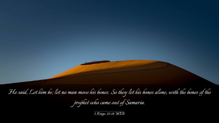 Picture 03 - 2 Kings 23:18 WEB Desktop Wallpaper - He said, Let him be; let no man move his bones. - Desktop Bible Verse Wallpaper