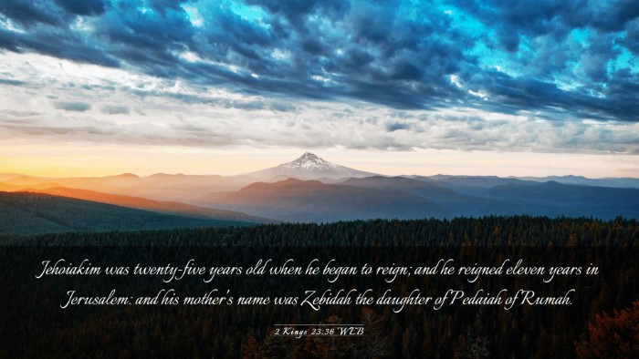 Picture 03 - 2 Kings 23:36 WEB Desktop Wallpaper - Jehoiakim was twenty-five years old when he began - Desktop Bible Verse Wallpaper
