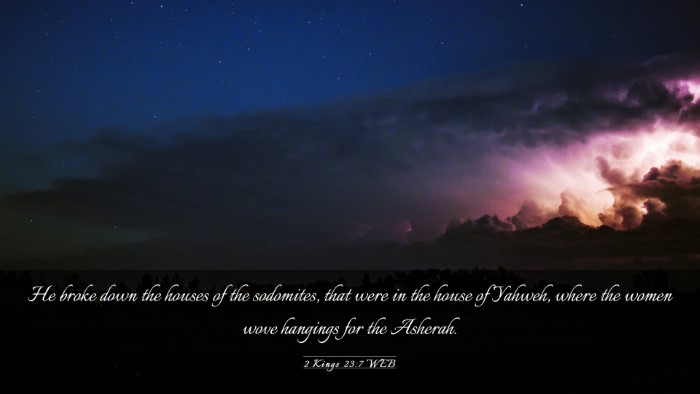 Picture 03 - 2 Kings 23:7 WEB Desktop Wallpaper - He broke down the houses of the sodomites, that - Desktop Bible Verse Wallpaper