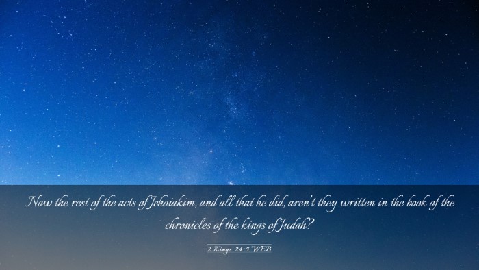 Picture 03 - 2 Kings 24:5 WEB Desktop Wallpaper - Now the rest of the acts of Jehoiakim, and all - Desktop Bible Verse Wallpaper