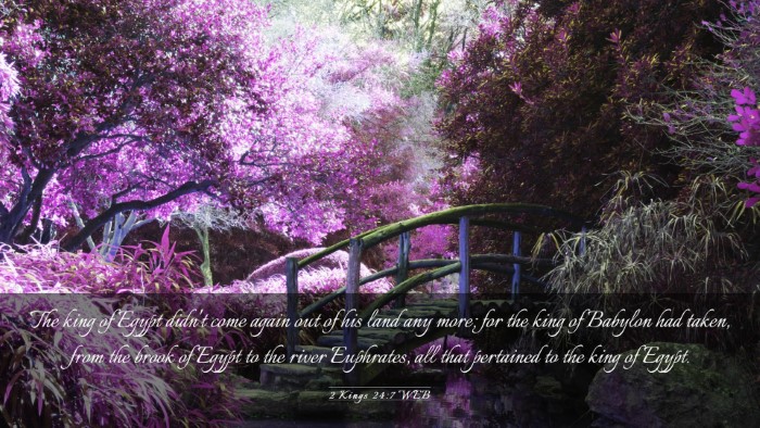 Picture 03 - 2 Kings 24:7 WEB Desktop Wallpaper - The king of Egypt didn't come again out of his - Desktop Bible Verse Wallpaper