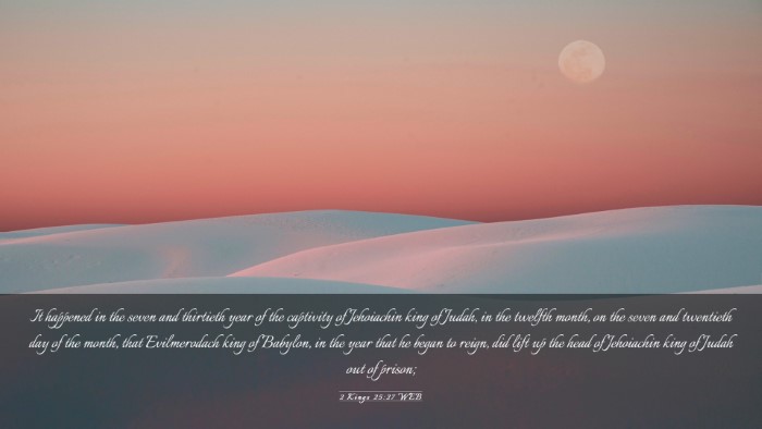 Picture 03 - 2 Kings 25:27 WEB Desktop Wallpaper - It happened in the seven and thirtieth year of - Desktop Bible Verse Wallpaper