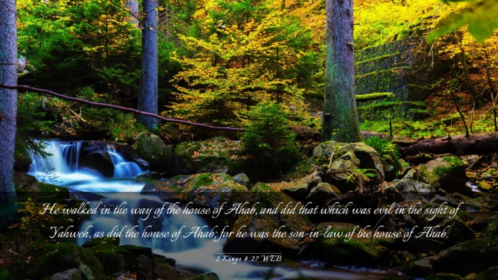 Picture 03 - 2 Kings 8:27 WEB Desktop Wallpaper - He walked in the way of the house of Ahab, and - Desktop Bible Verse Wallpaper