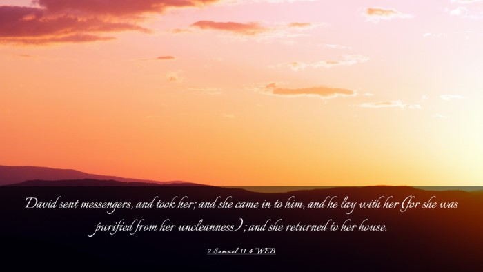 Picture 03 - 2 Samuel 11:4 WEB Desktop Wallpaper - David sent messengers, and took her; and she came - Desktop Bible Verse Wallpaper