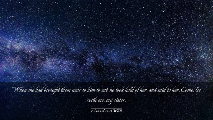Picture 03 - 2 Samuel 13:11 WEB Desktop Wallpaper - When she had brought them near to him to eat, he - Desktop Bible Verse Wallpaper