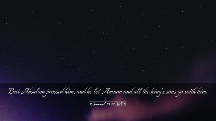 Picture 03 - 2 Samuel 13:27 WEB Desktop Wallpaper - But Absalom pressed him, and he let Amnon and all - Desktop Bible Verse Wallpaper