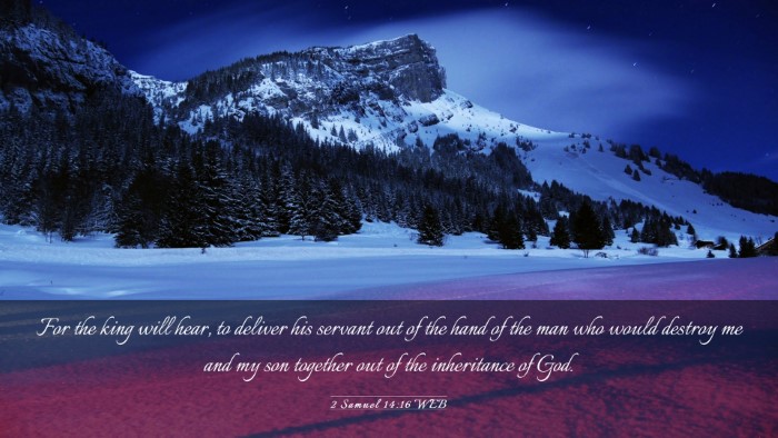 Picture 03 - 2 Samuel 14:16 WEB Desktop Wallpaper - For the king will hear, to deliver his servant - Desktop Bible Verse Wallpaper