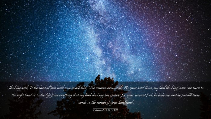 Picture 03 - 2 Samuel 14:19 WEB Desktop Wallpaper - The king said, Is the hand of Joab with you in - Desktop Bible Verse Wallpaper