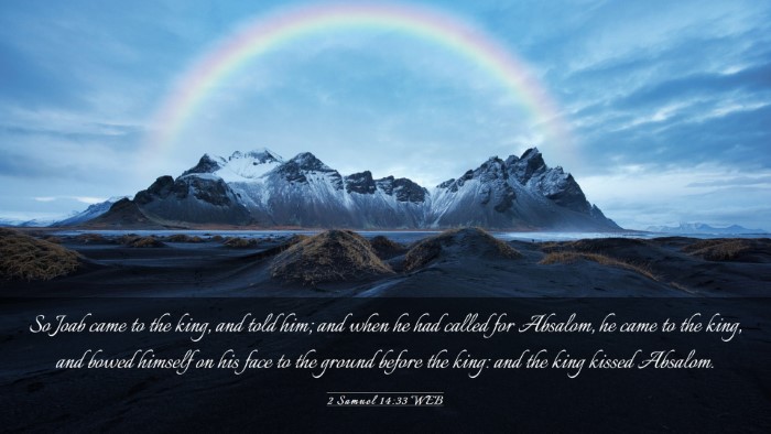 Picture 03 - 2 Samuel 14:33 WEB Desktop Wallpaper - So Joab came to the king, and told him; and when - Desktop Bible Verse Wallpaper