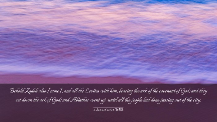 Picture 03 - 2 Samuel 15:24 WEB Desktop Wallpaper - Behold, Zadok also [came], and all the Levites - Desktop Bible Verse Wallpaper