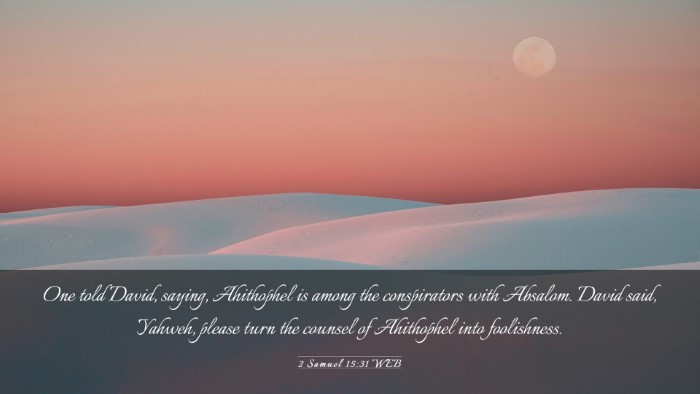 Picture 03 - 2 Samuel 15:31 WEB Desktop Wallpaper - One told David, saying, Ahithophel is among the - Desktop Bible Verse Wallpaper
