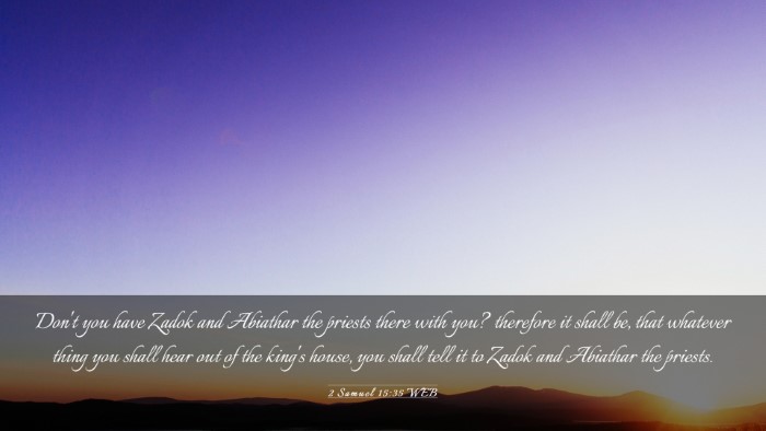 Picture 03 - 2 Samuel 15:35 WEB Desktop Wallpaper - Don't you have Zadok and Abiathar the priests - Desktop Bible Verse Wallpaper