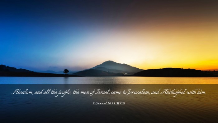 Picture 03 - 2 Samuel 16:15 WEB Desktop Wallpaper - Absalom, and all the people, the men of Israel, - Desktop Bible Verse Wallpaper