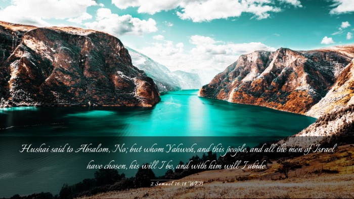 Picture 03 - 2 Samuel 16:18 WEB Desktop Wallpaper - Hushai said to Absalom, No; but whom Yahweh, and - Desktop Bible Verse Wallpaper