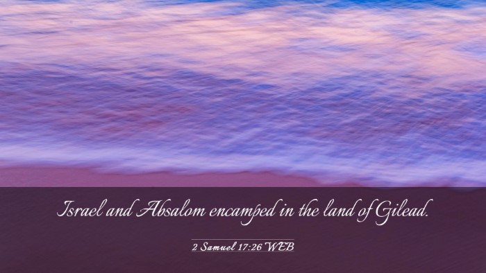 Picture 03 - 2 Samuel 17:26 WEB Desktop Wallpaper - Israel and Absalom encamped in the land of - Desktop Bible Verse Wallpaper