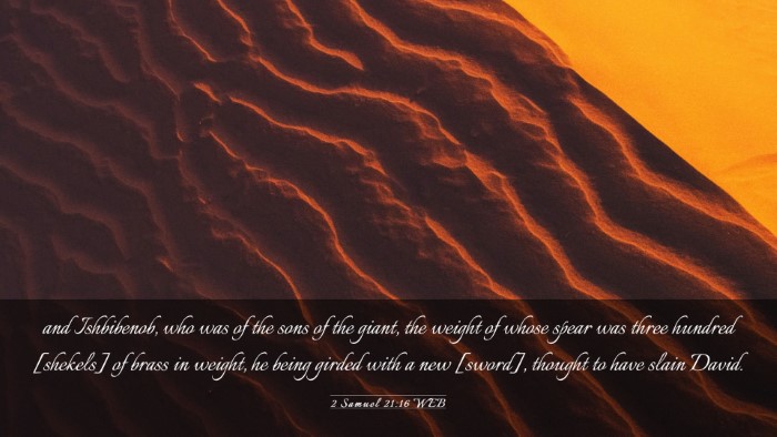 Picture 03 - 2 Samuel 21:16 WEB Desktop Wallpaper - and Ishbibenob, who was of the sons of the giant, - Desktop Bible Verse Wallpaper
