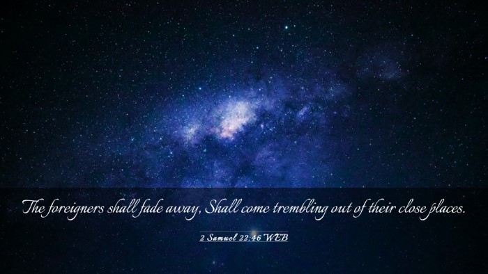 Picture 03 - 2 Samuel 22:46 WEB Desktop Wallpaper - The foreigners shall fade away, Shall come - Desktop Bible Verse Wallpaper