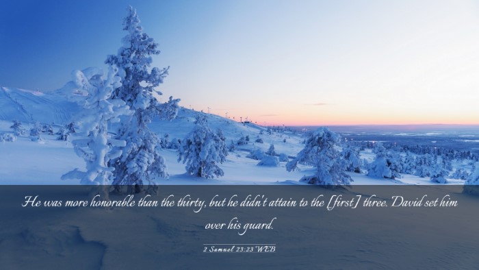 Picture 03 - 2 Samuel 23:23 WEB Desktop Wallpaper - He was more honorable than the thirty, but he - Desktop Bible Verse Wallpaper