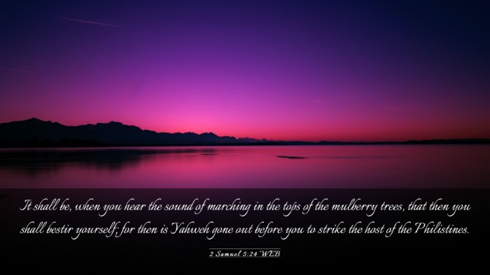 Picture 03 - 2 Samuel 5:24 WEB Desktop Wallpaper - It shall be, when you hear the sound of marching - Desktop Bible Verse Wallpaper