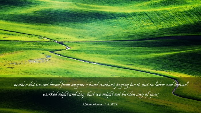 Picture 03 - 2 Thessalonians 3:8 WEB Desktop Wallpaper - neither did we eat bread from anyone's hand - Desktop Bible Verse Wallpaper