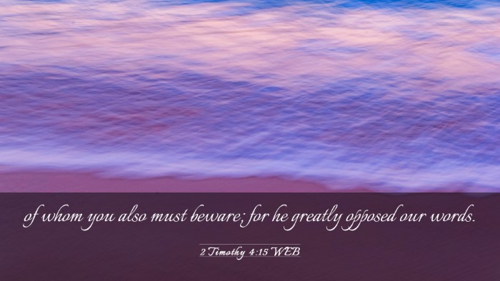 Picture 03 - 2 Timothy 4:15 WEB Desktop Wallpaper - of whom you also must beware; for he greatly - Desktop Bible Verse Wallpaper