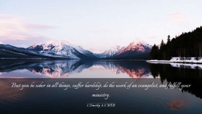 Picture 03 - 2 Timothy 4:5 WEB Desktop Wallpaper - But you be sober in all things, suffer hardship, - Desktop Bible Verse Wallpaper