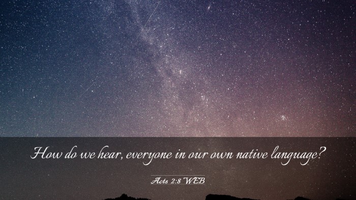 Picture 03 - Acts 2:8 WEB Desktop Wallpaper - How do we hear, everyone in our own native - Desktop Bible Verse Wallpaper