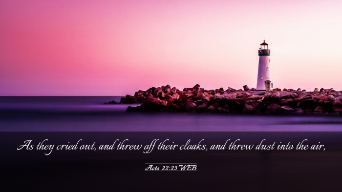 Picture 03 - Acts 22:23 WEB Desktop Wallpaper - As they cried out, and threw off their cloaks, - Desktop Bible Verse Wallpaper
