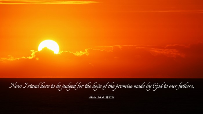Picture 03 - Acts 26:6 WEB Desktop Wallpaper - Now I stand here to be judged for the hope of the - Desktop Bible Verse Wallpaper