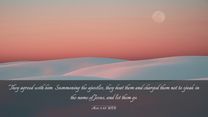 Picture 03 - Acts 5:40 WEB Desktop Wallpaper - They agreed with him. Summoning the apostles, - Desktop Bible Verse Wallpaper