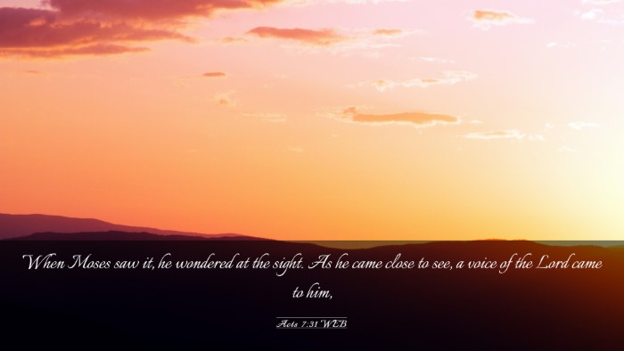 Picture 03 - Acts 7:31 WEB Desktop Wallpaper - When Moses saw it, he wondered at the sight. As - Desktop Bible Verse Wallpaper