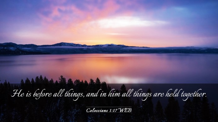 Picture 03 - Colossians 1:17 WEB Desktop Wallpaper - He is before all things, and in him all things - Desktop Bible Verse Wallpaper