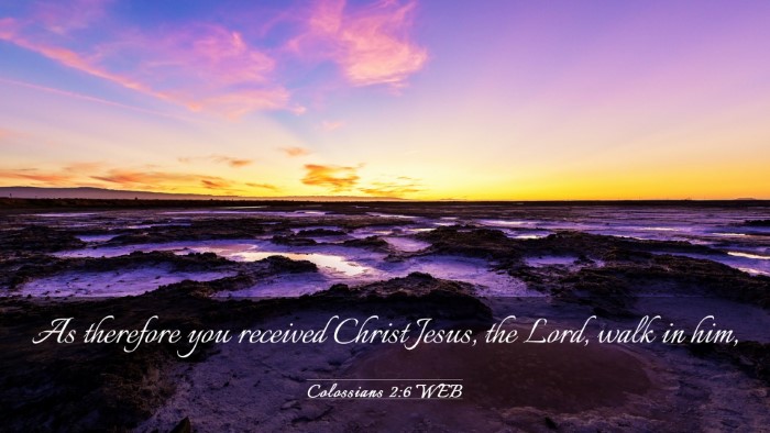 Picture 03 - Colossians 2:6 WEB Desktop Wallpaper - As therefore you received Christ Jesus, the Lord, - Desktop Bible Verse Wallpaper